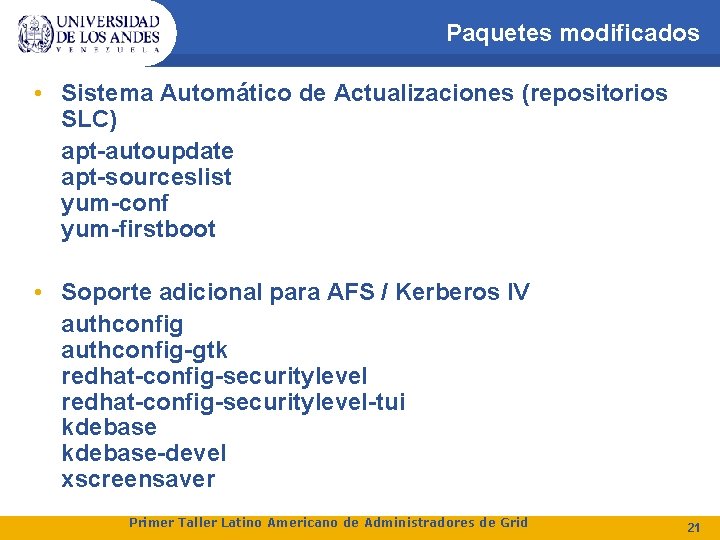 Paquetes modificados • Sistema Automático de Actualizaciones (repositorios SLC) apt-autoupdate apt-sourceslist yum-conf yum-firstboot •
