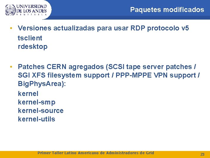 Paquetes modificados • Versiones actualizadas para usar RDP protocolo v 5 tsclient rdesktop •