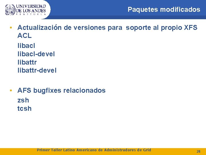 Paquetes modificados • Actualización de versiones para soporte al propio XFS ACL libacl-devel libattr-devel