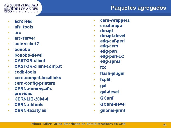 Paquetes agregados • • • • acroread afs_tools arc-server automake 17 bonobo-devel CASTOR-client-compat ccdb-tools