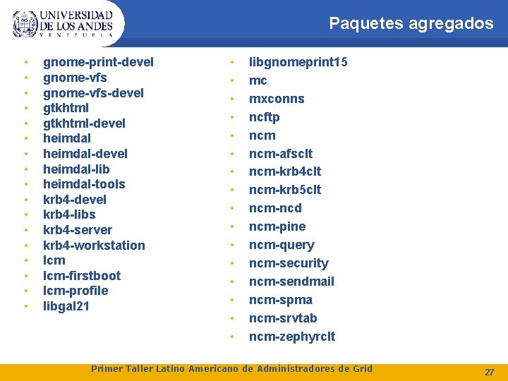 Paquetes agregados • • • • • gnome-print-devel gnome-vfs-devel gtkhtml-devel heimdal-devel heimdal-lib heimdal-tools krb