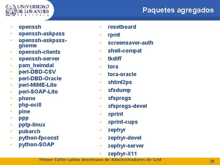 Paquetes agregados • • • • • openssh-askpassgnome openssh-clients openssh-server pam_heimdal perl-DBD-CSV perl-DBD-Oracle perl-MIME-Lite