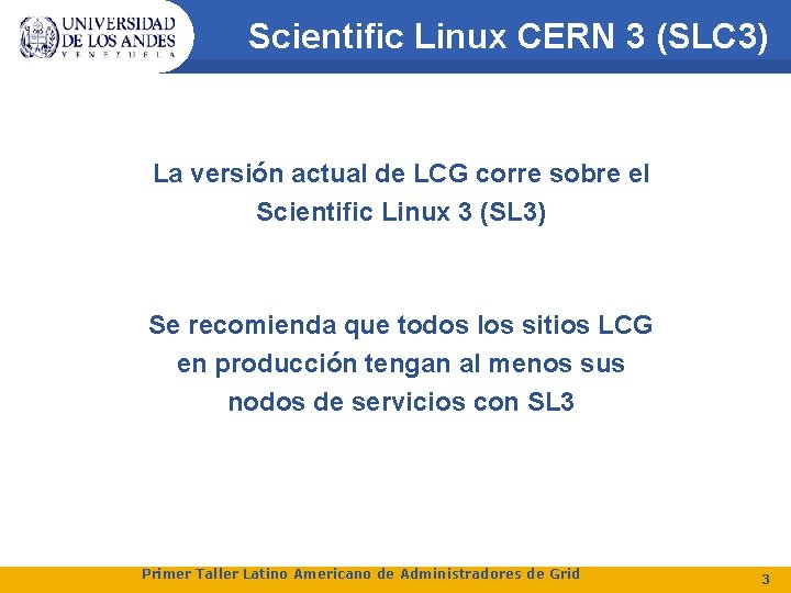 Scientific Linux CERN 3 (SLC 3) La versión actual de LCG corre sobre el