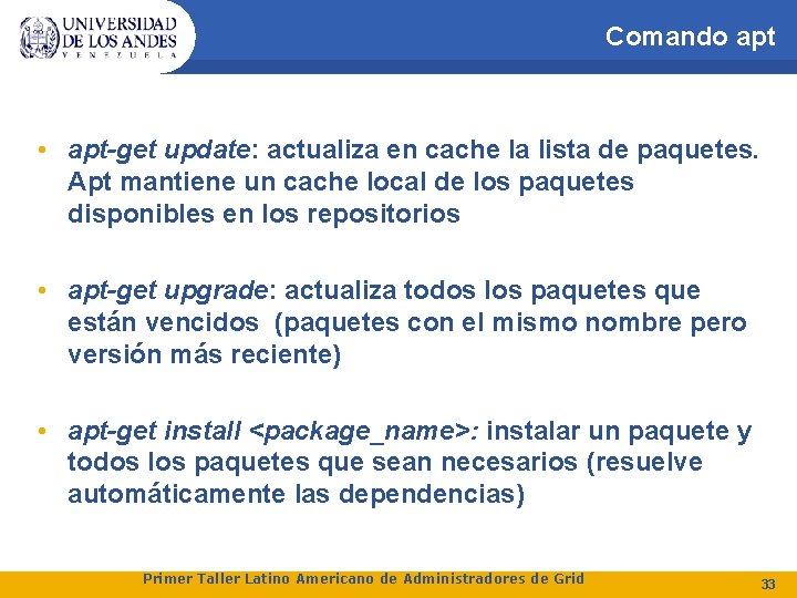 Comando apt • apt-get update: actualiza en cache la lista de paquetes. Apt mantiene