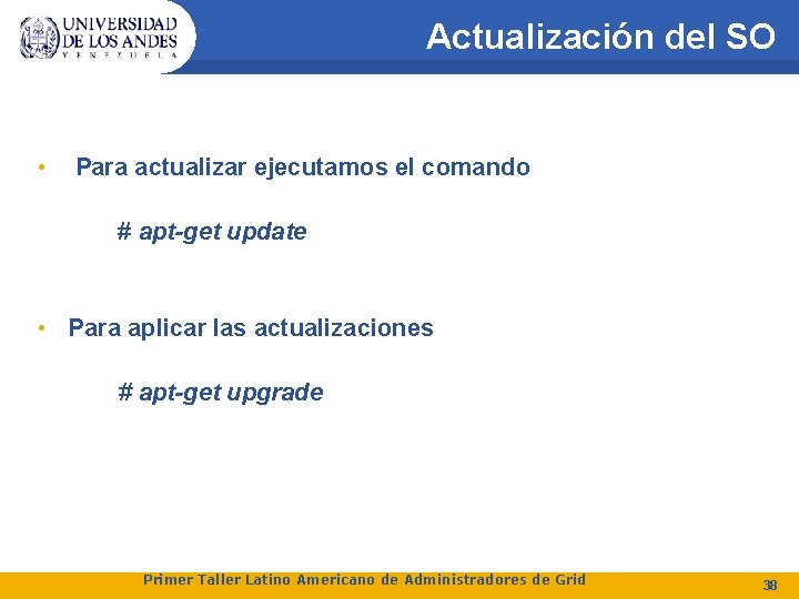 Actualización del SO • Para actualizar ejecutamos el comando # apt-get update • Para