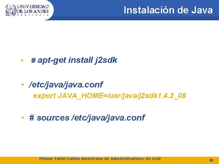 Instalación de Java • # apt-get install j 2 sdk • /etc/java. conf export
