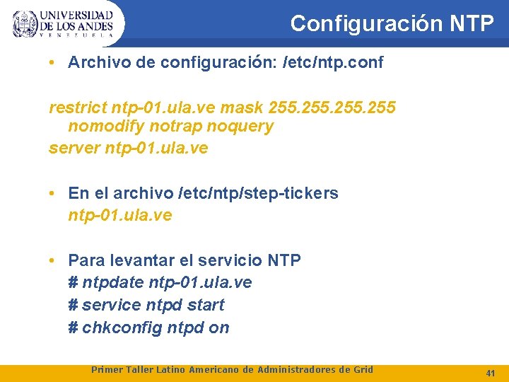 Configuración NTP • Archivo de configuración: /etc/ntp. conf restrict ntp-01. ula. ve mask 255