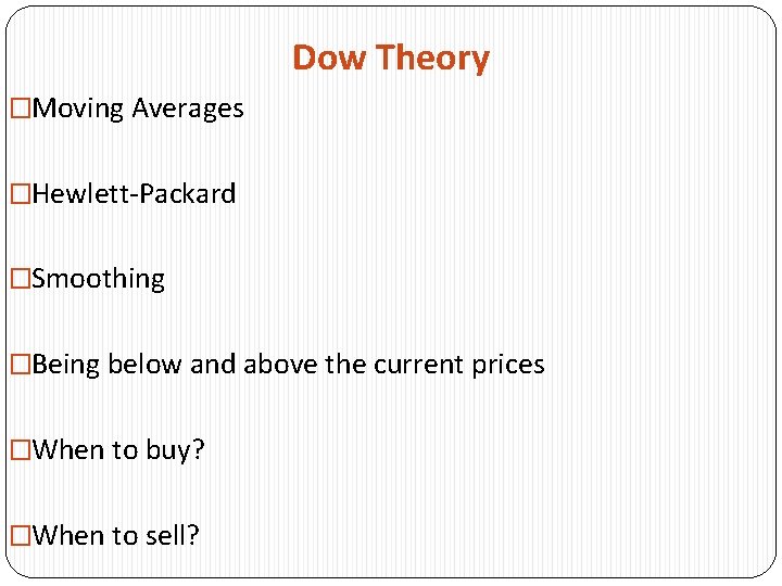 Dow Theory �Moving Averages �Hewlett-Packard �Smoothing �Being below and above the current prices �When