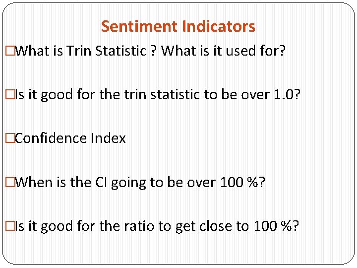 Sentiment Indicators �What is Trin Statistic ? What is it used for? �Is it