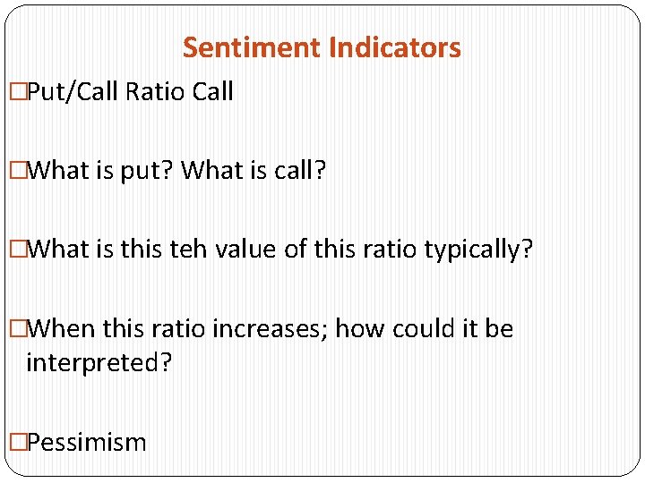 Sentiment Indicators �Put/Call Ratio Call �What is put? What is call? �What is this