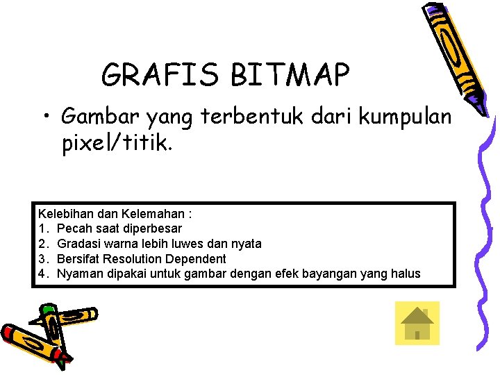 GRAFIS BITMAP • Gambar yang terbentuk dari kumpulan pixel/titik. Kelebihan dan Kelemahan : 1.