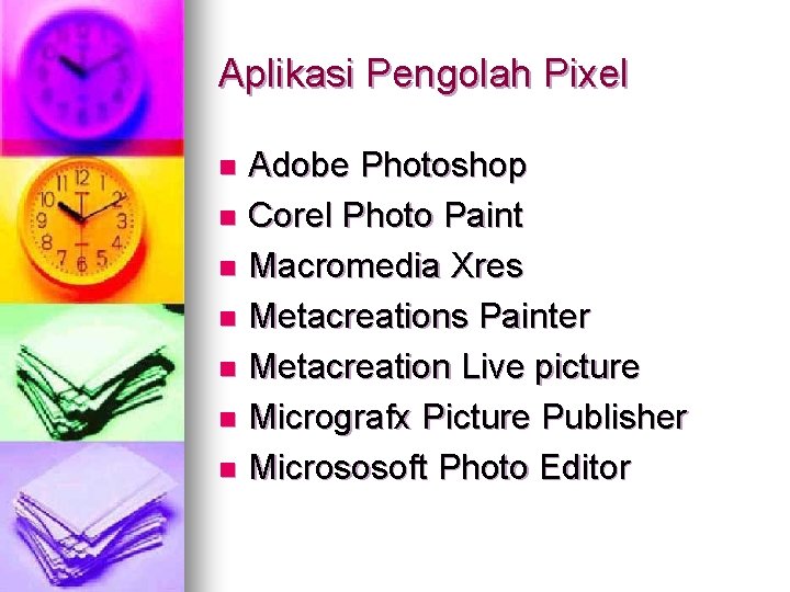 Aplikasi Pengolah Pixel Adobe Photoshop n Corel Photo Paint n Macromedia Xres n Metacreations