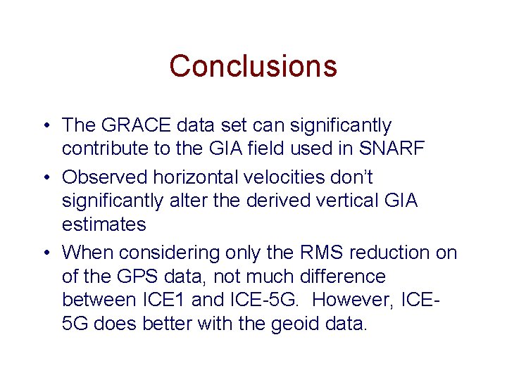 Conclusions • The GRACE data set can significantly contribute to the GIA field used