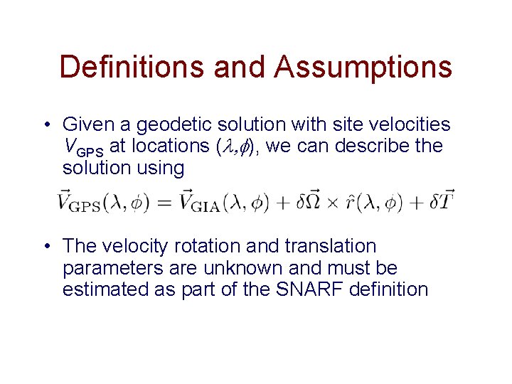 Definitions and Assumptions • Given a geodetic solution with site velocities VGPS at locations