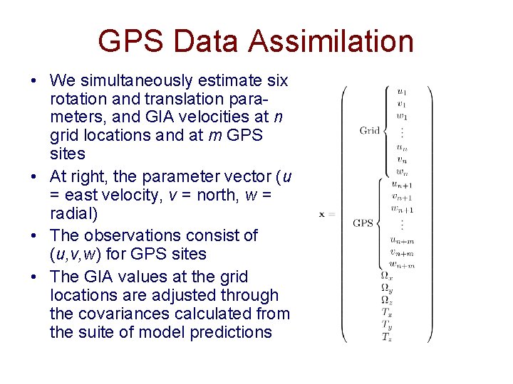 GPS Data Assimilation • We simultaneously estimate six rotation and translation parameters, and GIA