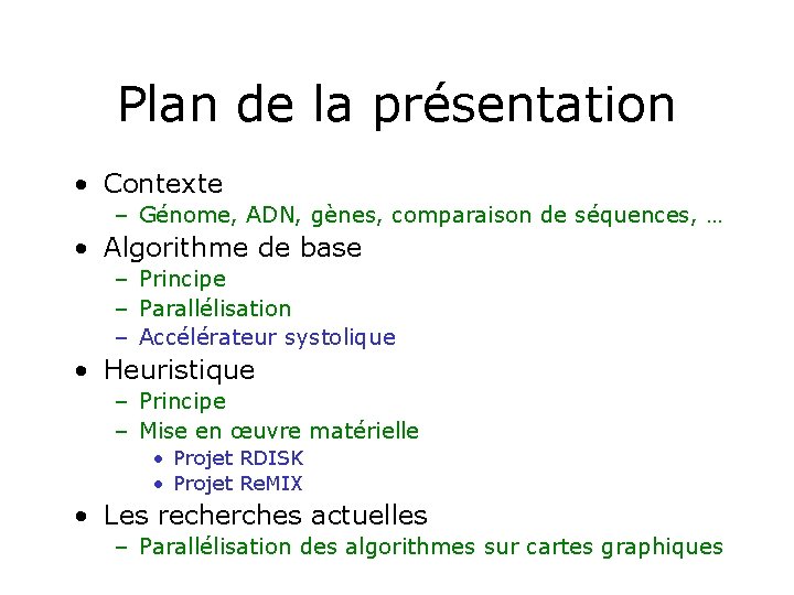 Plan de la présentation • Contexte – Génome, ADN, gènes, comparaison de séquences, …
