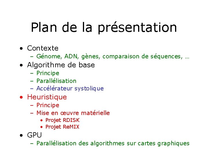 Plan de la présentation • Contexte – Génome, ADN, gènes, comparaison de séquences, …