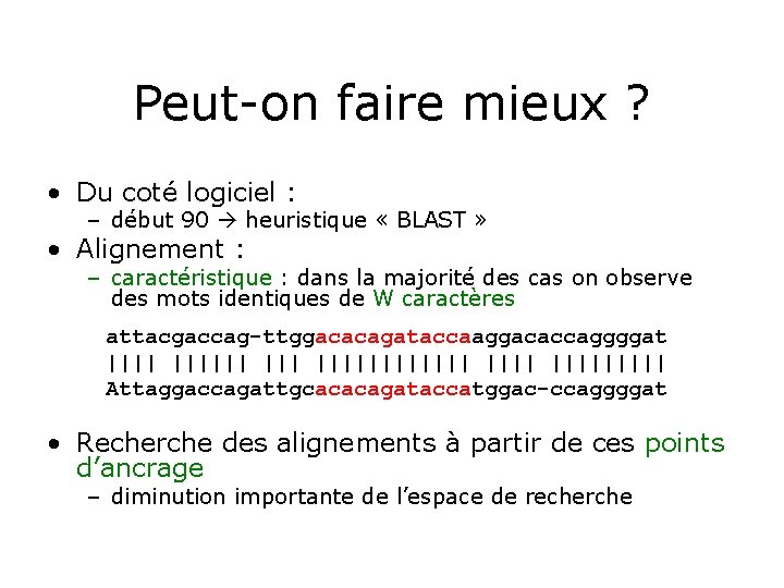 Peut-on faire mieux ? • Du coté logiciel : – début 90 heuristique «