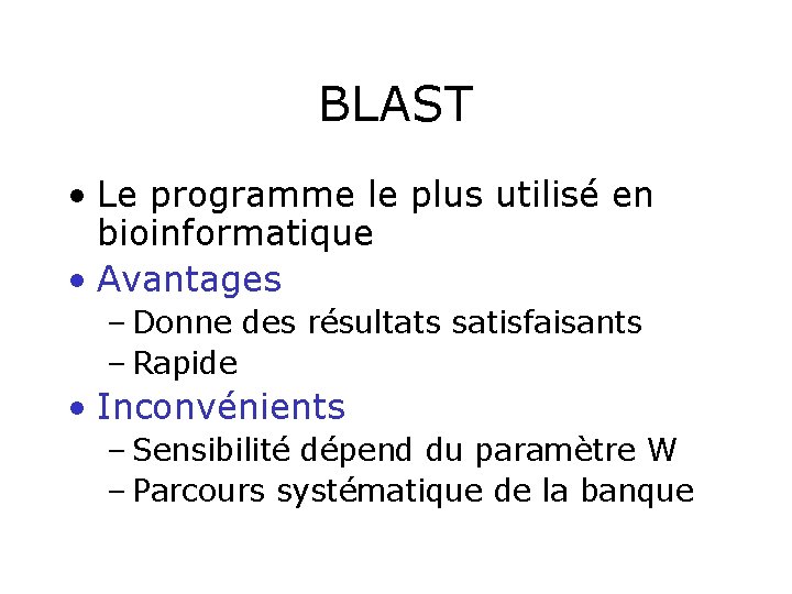 BLAST • Le programme le plus utilisé en bioinformatique • Avantages – Donne des