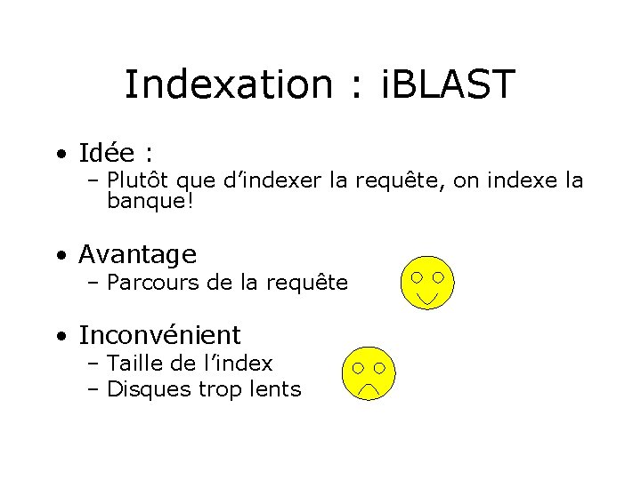 Indexation : i. BLAST • Idée : – Plutôt que d’indexer la requête, on
