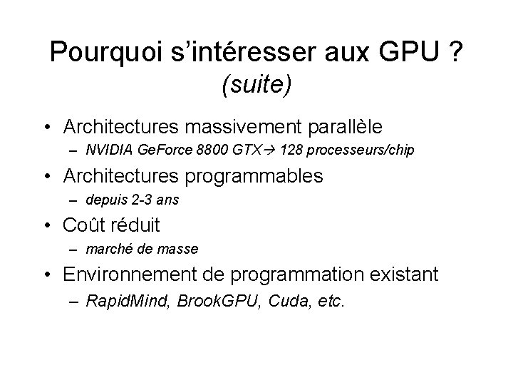 Pourquoi s’intéresser aux GPU ? (suite) • Architectures massivement parallèle – NVIDIA Ge. Force