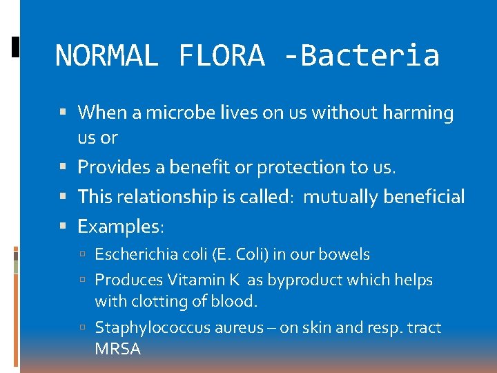 NORMAL FLORA -Bacteria When a microbe lives on us without harming us or Provides NORMAL FLORA -Bacteria When a microbe lives on us without harming us or Provides