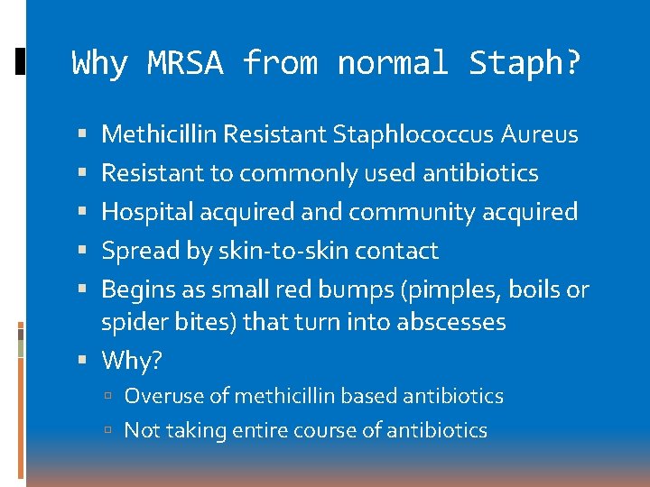 Why MRSA from normal Staph? Methicillin Resistant Staphlococcus Aureus Resistant to commonly used antibiotics Why MRSA from normal Staph? Methicillin Resistant Staphlococcus Aureus Resistant to commonly used antibiotics