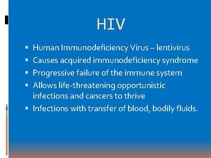 HIV Human Immunodeficiency Virus – lentivirus Causes acquired immunodeficiency syndrome Progressive failure of the