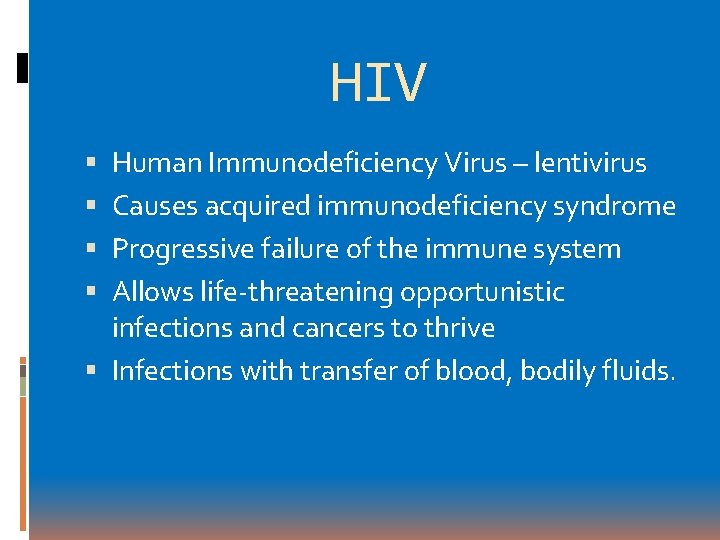 HIV Human Immunodeficiency Virus – lentivirus Causes acquired immunodeficiency syndrome Progressive failure of the HIV Human Immunodeficiency Virus – lentivirus Causes acquired immunodeficiency syndrome Progressive failure of the