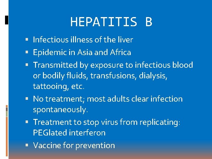 HEPATITIS B Infectious illness of the liver Epidemic in Asia and Africa Transmitted by HEPATITIS B Infectious illness of the liver Epidemic in Asia and Africa Transmitted by