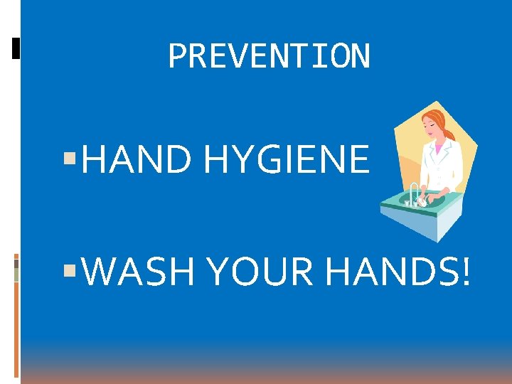 PREVENTION HAND HYGIENE WASH YOUR HANDS! 