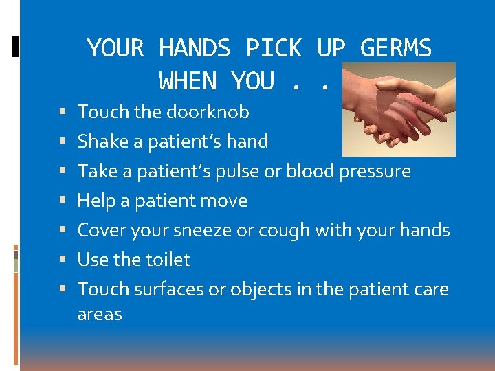 YOUR HANDS PICK UP GERMS WHEN YOU. . . Touch the doorknob Shake a