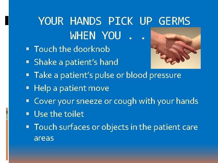 YOUR HANDS PICK UP GERMS WHEN YOU. . . Touch the doorknob Shake a YOUR HANDS PICK UP GERMS WHEN YOU. . . Touch the doorknob Shake a