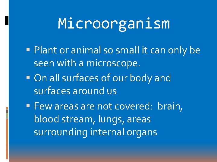 Microorganism Plant or animal so small it can only be seen with a microscope.