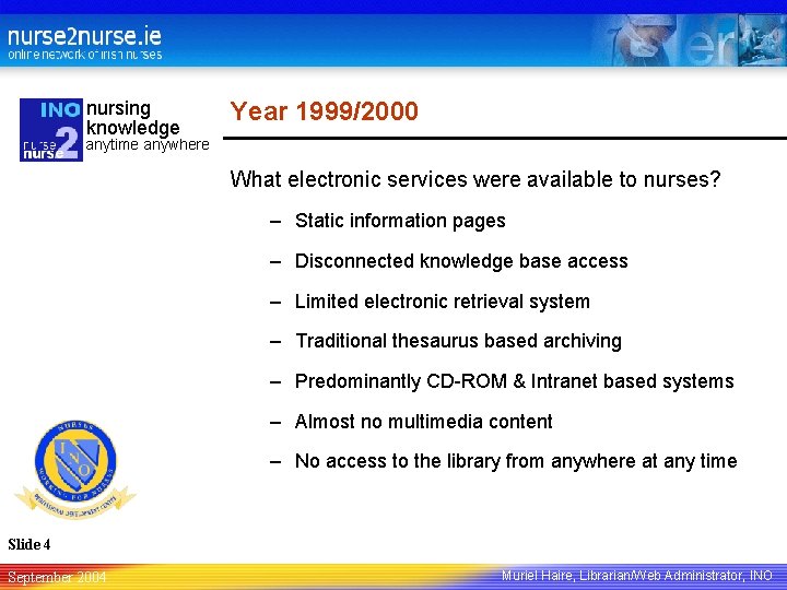 nursing knowledge Year 1999/2000 anytime anywhere What electronic services were available to nurses? –