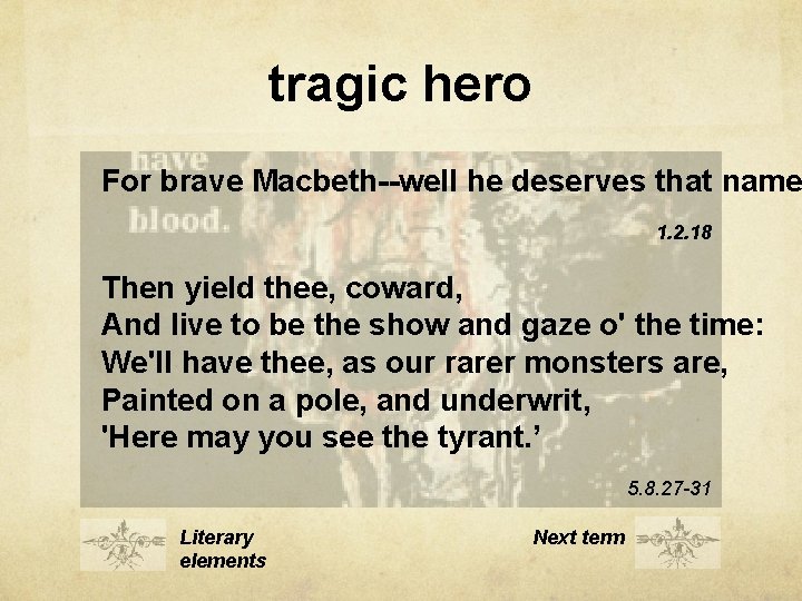 tragic hero For brave Macbeth--well he deserves that name 1. 2. 18 Then yield