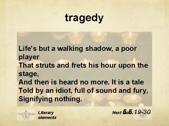 tragedy Life's but a walking shadow, a poor player That struts and frets his