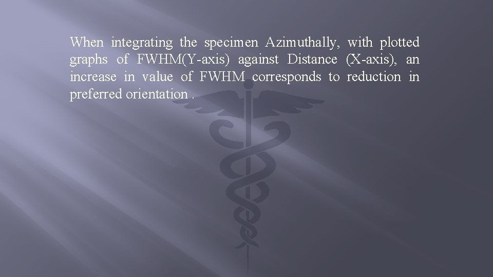 When integrating the specimen Azimuthally, with plotted graphs of FWHM(Y-axis) against Distance (X-axis), an