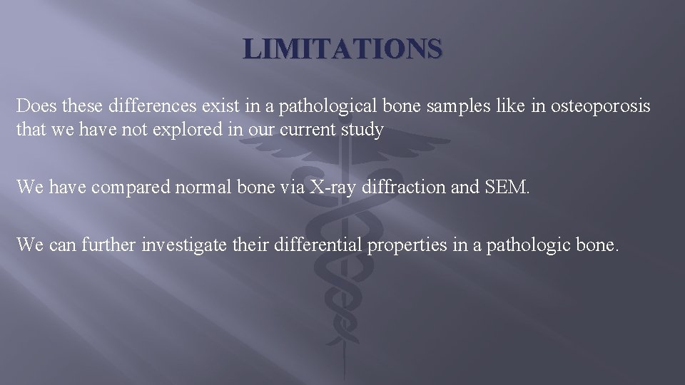 LIMITATIONS Does these differences exist in a pathological bone samples like in osteoporosis that