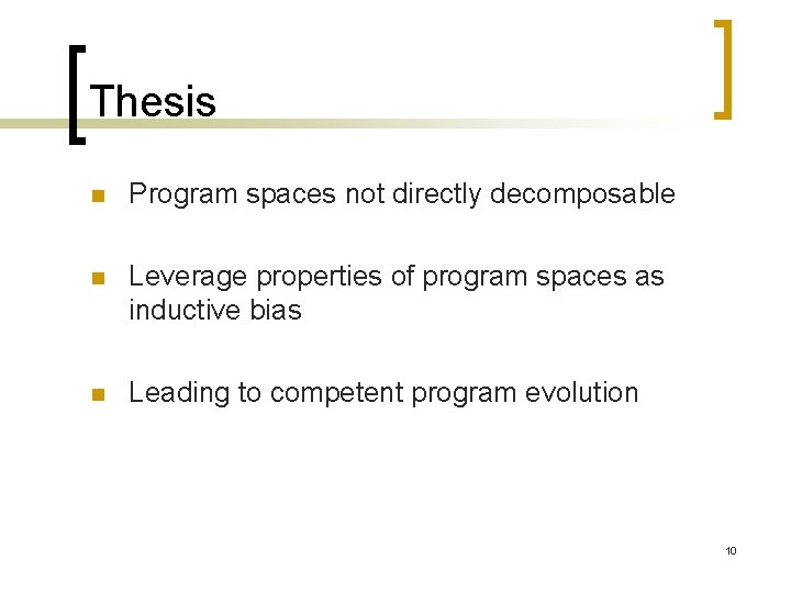 Thesis n Program spaces not directly decomposable n Leverage properties of program spaces as