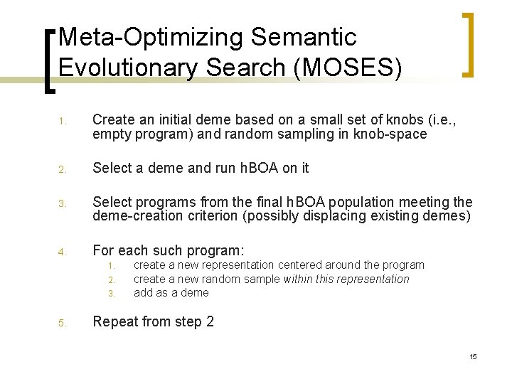 Meta-Optimizing Semantic Evolutionary Search (MOSES) 1. Create an initial deme based on a small