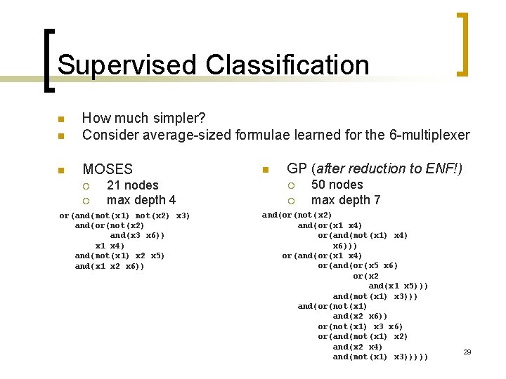 Supervised Classification n How much simpler? Consider average-sized formulae learned for the 6 -multiplexer