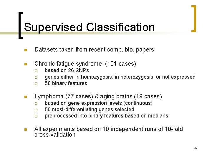 Supervised Classification n Datasets taken from recent comp. bio. papers n Chronic fatigue syndrome