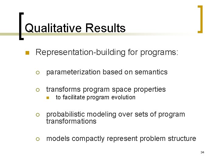Qualitative Results n Representation-building for programs: ¡ parameterization based on semantics ¡ transforms program