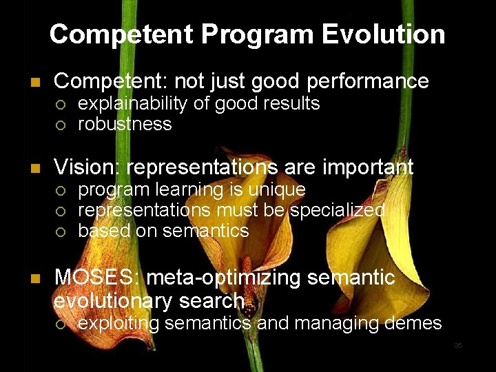 Competent Program Evolution n Competent: not just good performance ¡ ¡ n Vision: representations