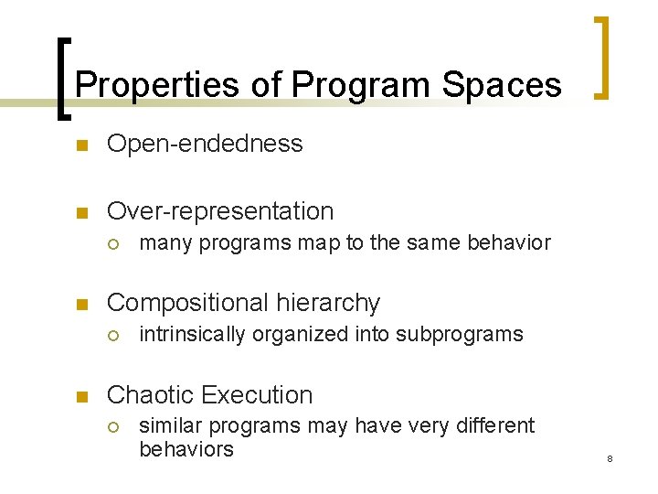 Properties of Program Spaces n Open-endedness n Over-representation ¡ n Compositional hierarchy ¡ n