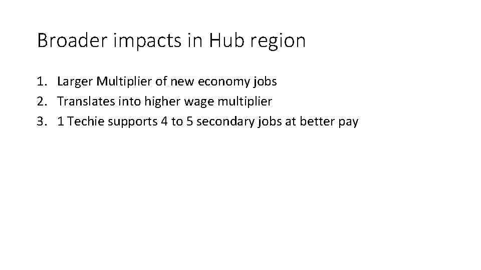 Broader impacts in Hub region 1. Larger Multiplier of new economy jobs 2. Translates