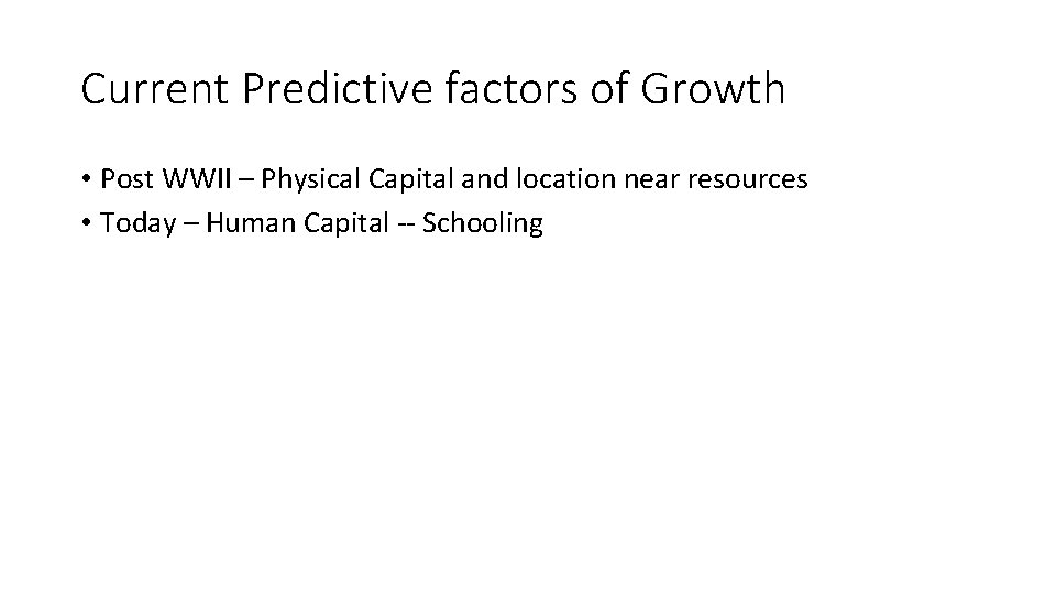 Current Predictive factors of Growth • Post WWII – Physical Capital and location near