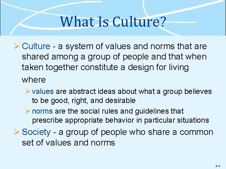 What Is Culture? Ø Culture - a system of values and norms that are