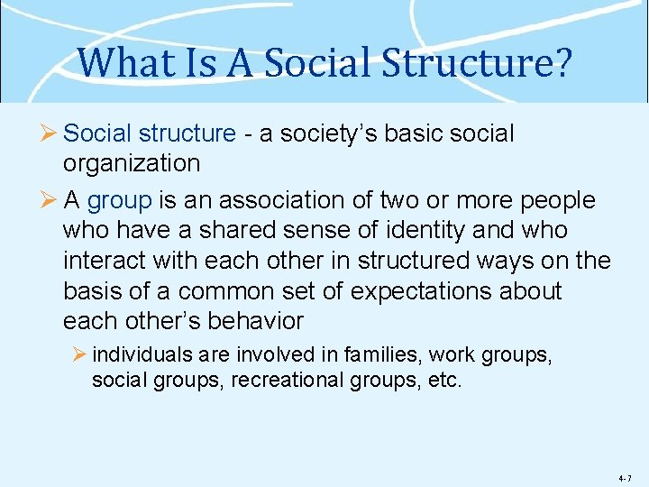 What Is A Social Structure? Ø Social structure - a society’s basic social organization